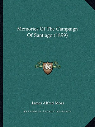 Książka Memories Of The Campaign Of Santiago (1899) James Alfred Moss