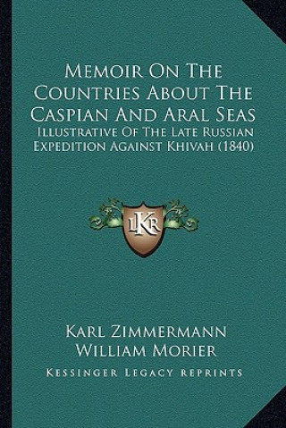 Carte Memoir On The Countries About The Caspian And Aral Seas: Illustrative Of The Late Russian Expedition Against Khivah (1840) Karl Zimmermann