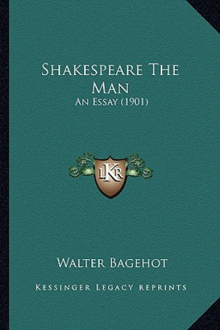Carte Shakespeare The Man: An Essay (1901) Walter Bagehot
