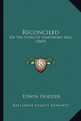 Kniha Reconciled: Or The Story Of Hawthorn Hall (1869) Edwin Hodder