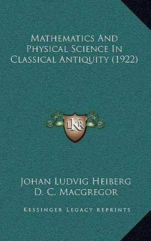 Knjiga Mathematics And Physical Science In Classical Antiquity (1922) Johan Ludvig Heiberg