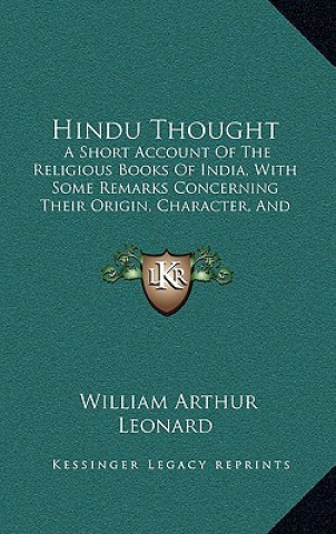 Kniha Hindu Thought: A Short Account Of The Religious Books Of India, With Some Remarks Concerning Their Origin, Character, And Influence, William Arthur Leonard