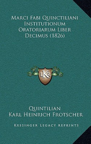 Kniha Marci Fabi Quinctiliani Institutionum Oratoriarum Liber Decimus (1826) Quintilian