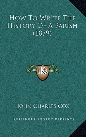 Libro How To Write The History Of A Parish (1879) John Charles Cox