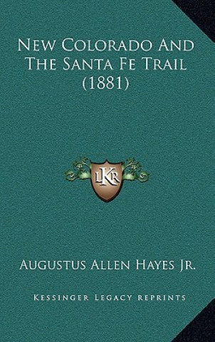 Książka New Colorado And The Santa Fe Trail (1881) Hayes  Augustus Allen  Jr.