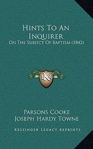 Książka Hints To An Inquirer: On The Subject Of Baptism (1842) Parsons Cooke