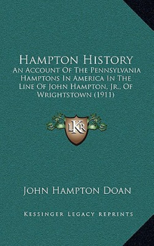 Kniha Hampton History: An Account Of The Pennsylvania Hamptons In America In The Line Of John Hampton, Jr., Of Wrightstown (1911) John Hampton Doan