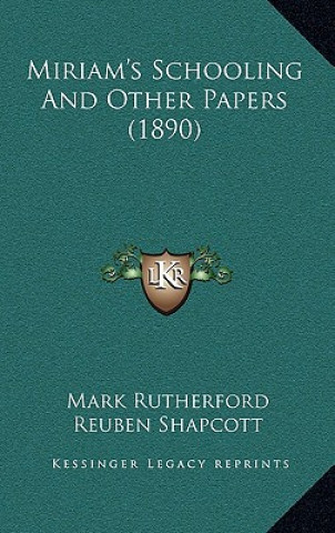 Kniha Miriam's Schooling And Other Papers (1890) Mark Rutherford