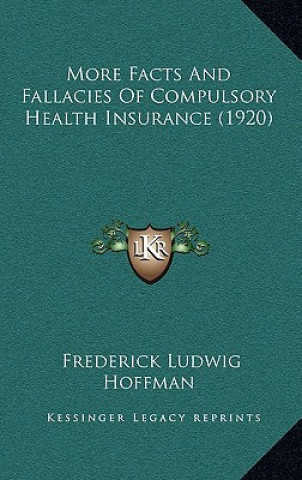 Kniha More Facts And Fallacies Of Compulsory Health Insurance (1920) Frederick Ludwig Hoffman