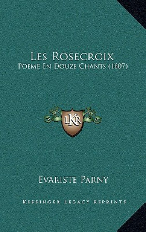 Carte Les Rosecroix: Poeme En Douze Chants (1807) Evariste Parny