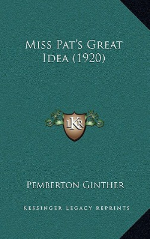 Kniha Miss Pat's Great Idea (1920) Pemberton Ginther