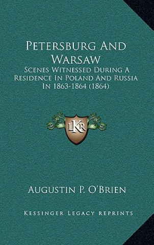 Βιβλίο Petersburg And Warsaw: Scenes Witnessed During A Residence In Poland And Russia In 1863-1864 (1864) Augustin P. O'Brien