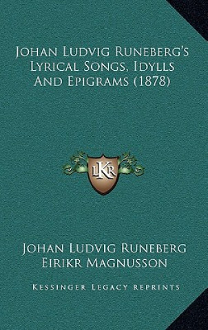 Kniha Johan Ludvig Runeberg's Lyrical Songs, Idylls And Epigrams (1878) Johan Ludvig Runeberg
