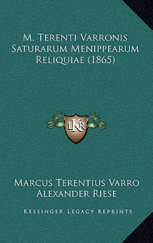 Kniha M. Terenti Varronis Saturarum Menippearum Reliquiae (1865) Marcus Terentius Varro