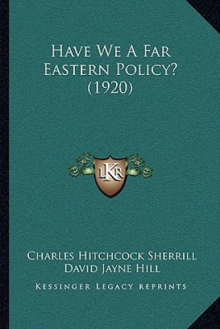 Knjiga Have We A Far Eastern Policy? (1920) Charles Hitchcock Sherrill