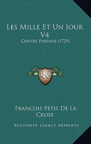 Kniha Les Mille Et Un Jour V4: Contes Persans (1729) Francois Petis De La Croix