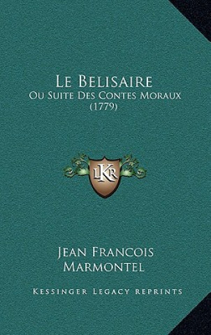 Kniha Le Belisaire: Ou Suite Des Contes Moraux (1779) Jean Francois Marmontel