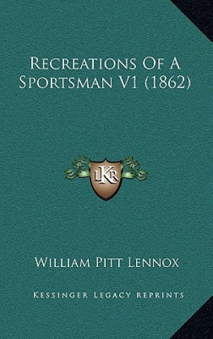 Książka Recreations Of A Sportsman V1 (1862) William Pitt Lennox