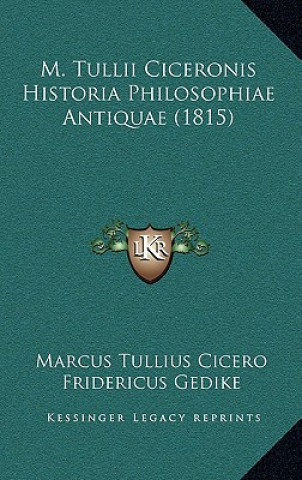 Kniha M. Tullii Ciceronis Historia Philosophiae Antiquae (1815) Marcus Tullius Cicero