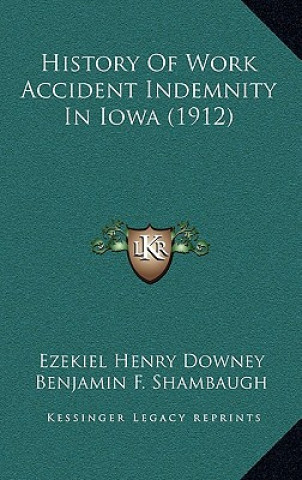 Carte History Of Work Accident Indemnity In Iowa (1912) Ezekiel Henry Downey