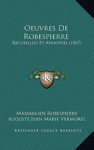 Kniha Oeuvres De Robespierre: Recueillies Et Annotees (1867) Maximilien Robespierre