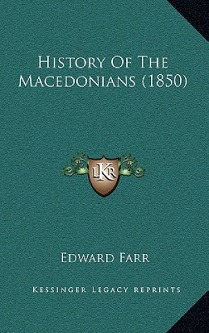 Kniha History Of The Macedonians (1850) Edward Farr