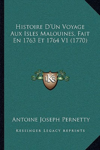 Kniha Histoire D'Un Voyage Aux Isles Malouines, Fait En 1763 Et 1764 V1 (1770) Antoine-Joseph Pernety