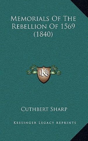 Kniha Memorials Of The Rebellion Of 1569 (1840) Cuthbert Sharp