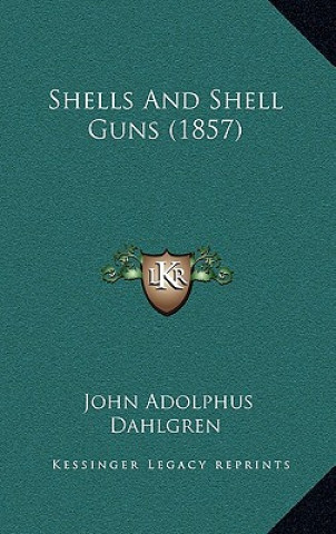 Książka Shells And Shell Guns (1857) John Adolphus Dahlgren