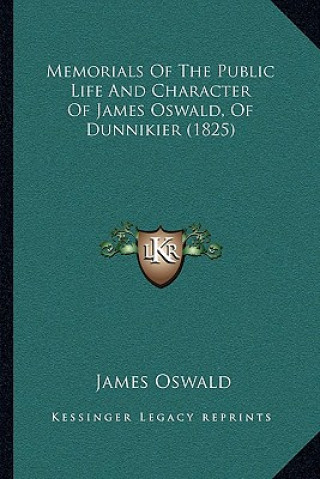 Carte Memorials Of The Public Life And Character Of James Oswald, Of Dunnikier (1825) James Oswald