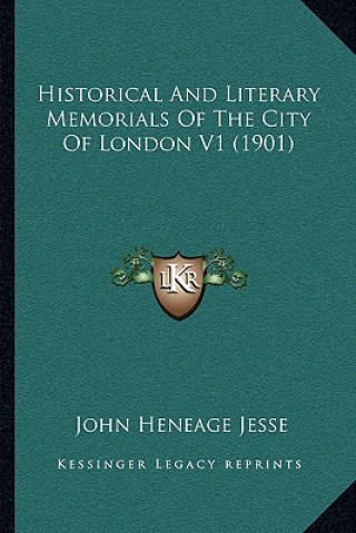 Kniha Historical And Literary Memorials Of The City Of London V1 (1901) John Heneage Jesse