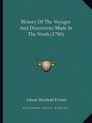 Książka History Of The Voyages And Discoveries Made In The North (1786) Johann Reinhold Forster