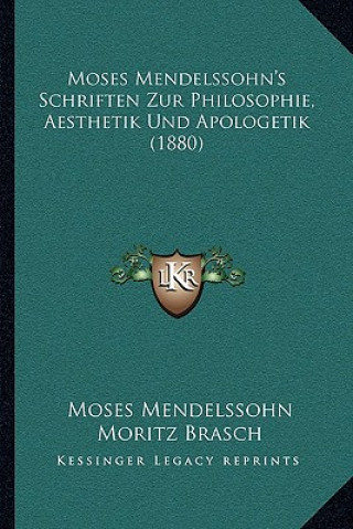 Kniha Moses Mendelssohn's Schriften Zur Philosophie, Aesthetik Und Apologetik (1880) Moses Mendelssohn