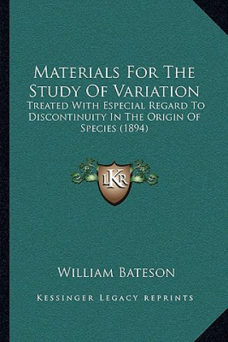 Książka Materials For The Study Of Variation: Treated With Especial Regard To Discontinuity In The Origin Of Species (1894) William Bateson