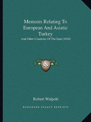 Kniha Memoirs Relating To European And Asiatic Turkey: And Other Countries Of The East (1818) Robert Walpole
