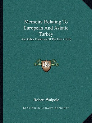 Buch Memoirs Relating To European And Asiatic Turkey: And Other Countries Of The East (1818) Robert Walpole