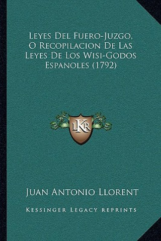 Buch Leyes Del Fuero-Juzgo, O Recopilacion De Las Leyes De Los Wisi-Godos Espanoles (1792) Juan Antonio Llorent