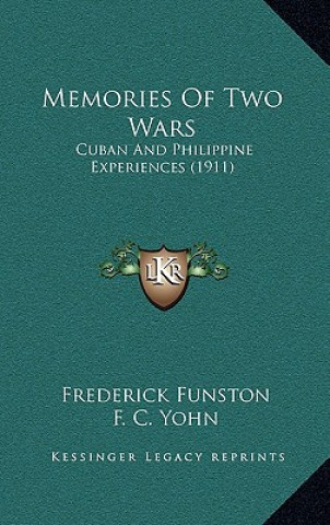 Книга Memories Of Two Wars: Cuban And Philippine Experiences (1911) Frederick Funston