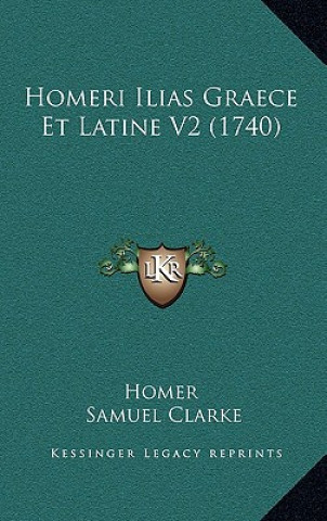 Könyv Homeri Ilias Graece Et Latine V2 (1740) Homer