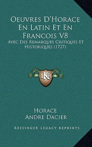 Boek Oeuvres D'Horace En Latin Et En Francois V8: Avec Des Remarques Critiques Et Historiques (1727) Horace
