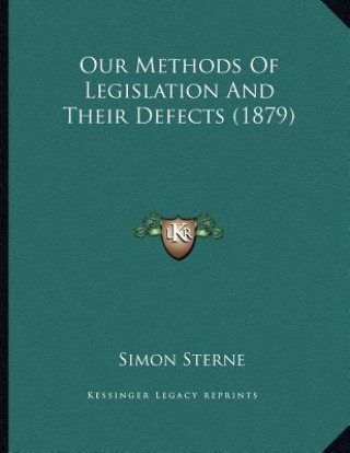 Kniha Our Methods Of Legislation And Their Defects (1879) Simon Sterne