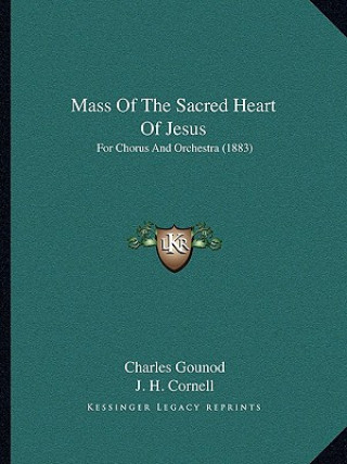 Kniha Mass Of The Sacred Heart Of Jesus: For Chorus And Orchestra (1883) Charles Gounod