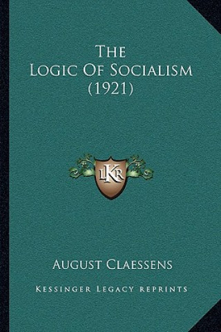 Kniha The Logic Of Socialism (1921) August Claessens