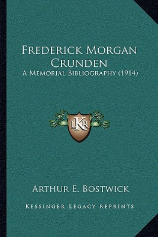 Knjiga Frederick Morgan Crunden: A Memorial Bibliography (1914) Arthur E. Bostwick