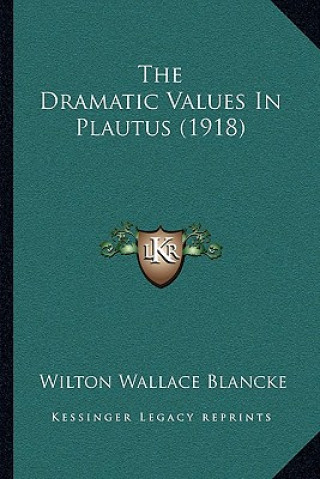Buch The Dramatic Values In Plautus (1918) Wilton Wallace Blancke