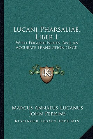 Książka Lucani Pharsaliae, Liber I: With English Notes, And An Accurate Translation (1870) Marcus Annaeus Lucanus