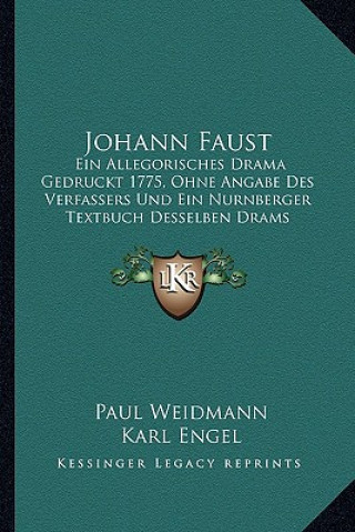 Carte Johann Faust: Ein Allegorisches Drama Gedruckt 1775, Ohne Angabe Des Verfassers Und Ein Nurnberger Textbuch Desselben Drams Gedruckt Paul Weidmann