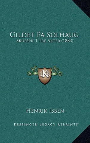 Kniha Gildet Pa Solhaug: Skuespil I Tre Akter (1883) Henrik Isben