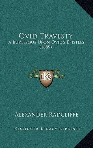 Kniha Ovid Travesty: A Burlesque Upon Ovid's Epistles (1889) Alexander Radcliffe