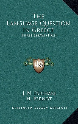 Kniha The Language Question In Greece: Three Essays (1902) J. N. Psichari